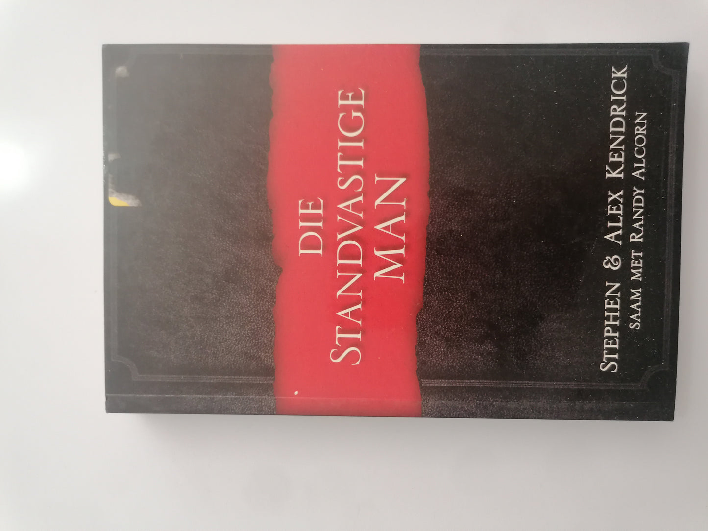 Die standvastige man by Stephen & Alex Kendrick with Randy Alcorn