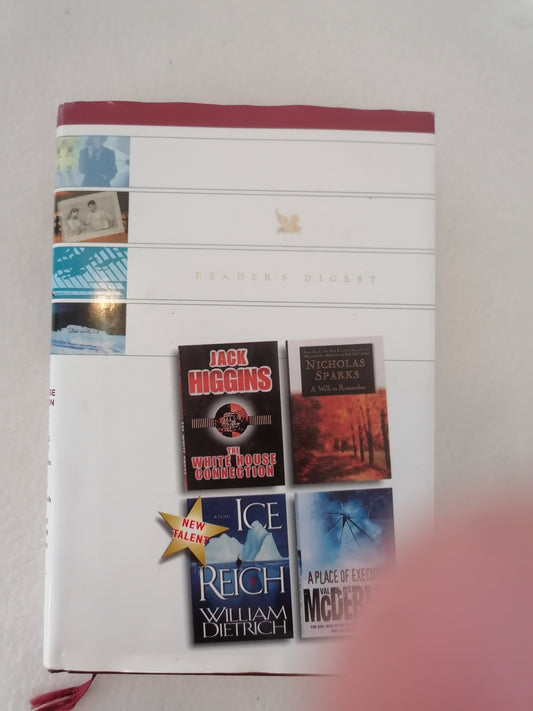Reader's Digest Collection : William Dietrich - Ice Reich, Val McDermid - A Place of Execution, Jack Higgins - The White House Connection,  Nicholas Sparks - A Walk To Remember
